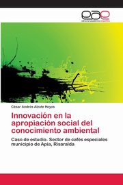 Innovacin en la apropiacin social del conocimiento ambiental, Alzate Hoyos Csar Andrs