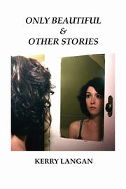 Only Beautiful & Other Stories, Langan Kerry