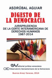 Digesto de La Democracia. Jurisprudencia de La Corte Interamericana de Derechos Humanos 1987-2014, Aguiar Asdrubal