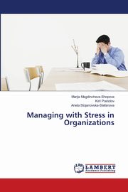 Managing with Stress in Organizations, Magdincheva-Shopova Marija