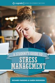 A Student's Guide to Stress Management, Parsons Richard D.