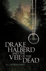 Drake Halberd and the Veil of the Dead, Kowalenko D. J.