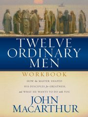 Twelve Ordinary Men Workbook, MacArthur John