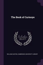 The Book of Curtesye, Caxton William