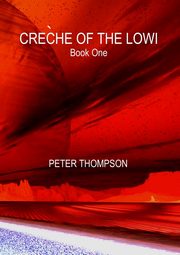 CR?CHE OF THE LOWI - Book One, Thompson Peter