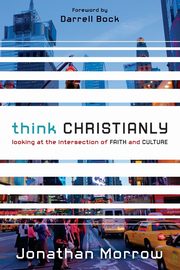 Think Christianly, Morrow Jonathan