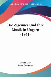 Die Zigeuner Und Ihre Musik In Ungarn (1861), Liszt Franz