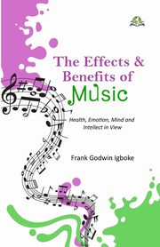 The Effects and Benefits of Music, Godwin Igboke Frank