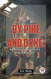 By Pike And Dyke, Henty G.A.