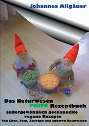 Das Naturwesen Pesto Rezeptbuch, Allguer Johannes