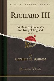 ksiazka tytu: Richard III, Vol. 1 of 2 autor: Halsted Caroline A.