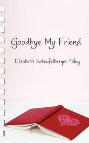 ksiazka tytu: Goodbye My Friend autor: Schaufelberger Foley Elizabeth