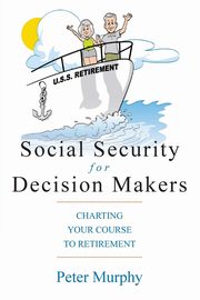 Social Security for Decision Makers, Murphy Peter D.