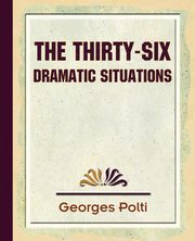 The Thirty Six Dramatic Situations - 1917, Georges Polti Polti