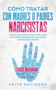 Cmo Tratar con Madres o Padres Narcisistas, Davidson Keith