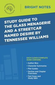 Study Guide to The Glass Menagerie and A Streetcar Named Desire by Tennessee Williams, Intelligent Education