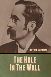 The Hole in the Wall, Morrison Arthur