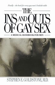 The Ins and Outs of Gay Sex, Goldstone Stephen E.