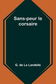 Sans-peur le corsaire, Landelle G. de