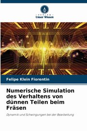Numerische Simulation des Verhaltens von dnnen Teilen beim Frsen, Klein Fiorentin Felipe