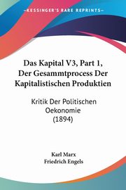 Das Kapital V3, Part 1, Der Gesammtprocess Der Kapitalistischen Produktien, Marx Karl