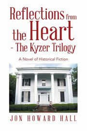 Reflections from the Heart - The Kyzer Trilogy, Hall Jon Howard