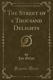 ksiazka tytu: The Street of a Thousand Delights (Classic Reprint) autor: Gelzer Jay