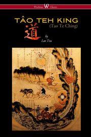 ksiazka tytu: THE TO TEH KING (TAO TE CHING - Wisehouse Classics Edition) autor: Tzu Lao