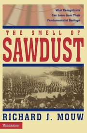 The Smell of Sawdust, Mouw Richard J.