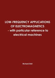 LOW-FREQUENCY APPLICATIONS OF ELECTROMAGNETICS - with particular reference to electrical machines, Stoll Richard