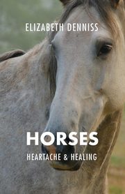 Horses, Heartache & Healing, Denniss Elizabeth