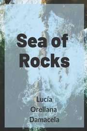 Sea of Rocks, Orellana Damacela Lucia