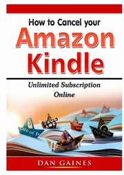 How to cancel Amazon Kindle Unlimited Subscription Online, Gaines Dan