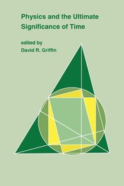 Physics and the Ultimate Significance of Time, 