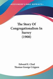 The Story Of Congregationalism In Surrey (1908), Cleal Edward E.