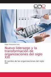 Nuevo liderazgo y la transformacin de organizaciones del siglo XXI, Pe?aranda Soto Edgar