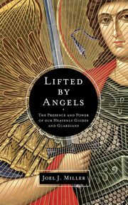 Lifted by Angels, Miller Joel J.