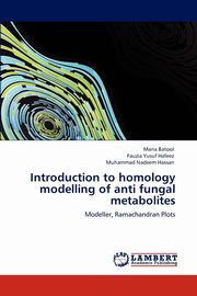 ksiazka tytu: Introduction to Homology Modelling of Anti Fungal Metabolites autor: Batool Maria