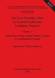 The First Neolithic Sites in Central/South-East European Transect, Czekaj-Zastawny Agnieszka