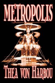 Metropolis by Thea Von Harbou, Science Fiction, Harbou Thea Von