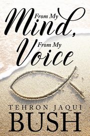From My Mind, From My Voice, Bush Tehron Jaqui