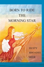 Born To Ride The Morning Star, Heer Dusty Rhoades