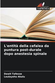 L'entit? della cefalea da puntura post-durale dopo anestesia spinale, Tafesse Dawit