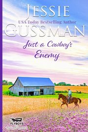 Just a Cowboy's Enemy (Sweet Western Christian Romance Book 3) (Flyboys of Sweet Briar Ranch in North Dakota), Gussman Jessie