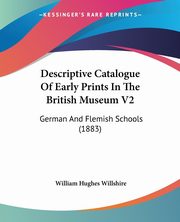 Descriptive Catalogue Of Early Prints In The British Museum V2, Willshire William Hughes