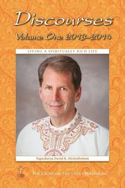 Discourses Volume 1, 2013-2014, Hickenbottom Yogacharya David R