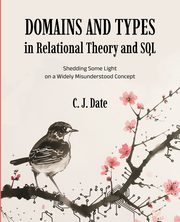 Domains and Types in Relational Theory and SQL, Date Chris