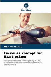 Ein neues Konzept fr Haartrockner, Ferronatto Kely