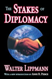 The Stakes of Diplomacy, Lippmann Walter