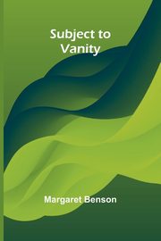 Subject to Vanity, Benson Margaret